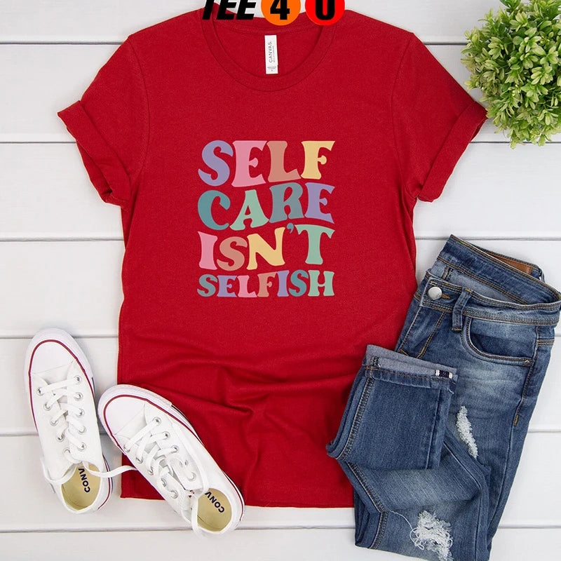 Self Care Isn't Selfish T-Shirt