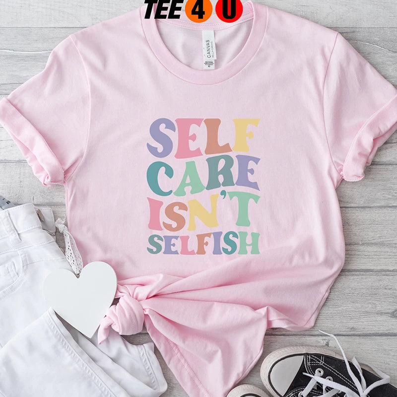 Self Care Isn't Selfish T-Shirt