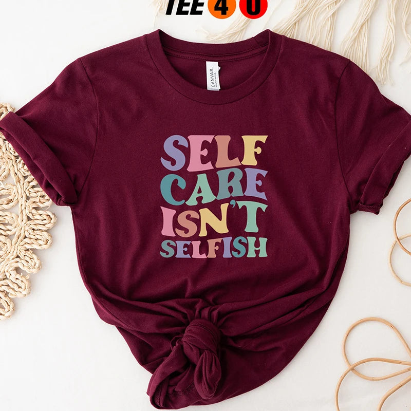 Self Care Isn't Selfish T-Shirt