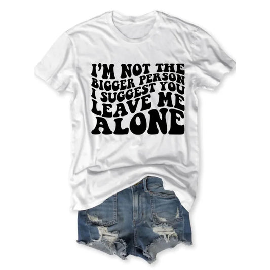 I’m Not The Bigger Person T-Shirt