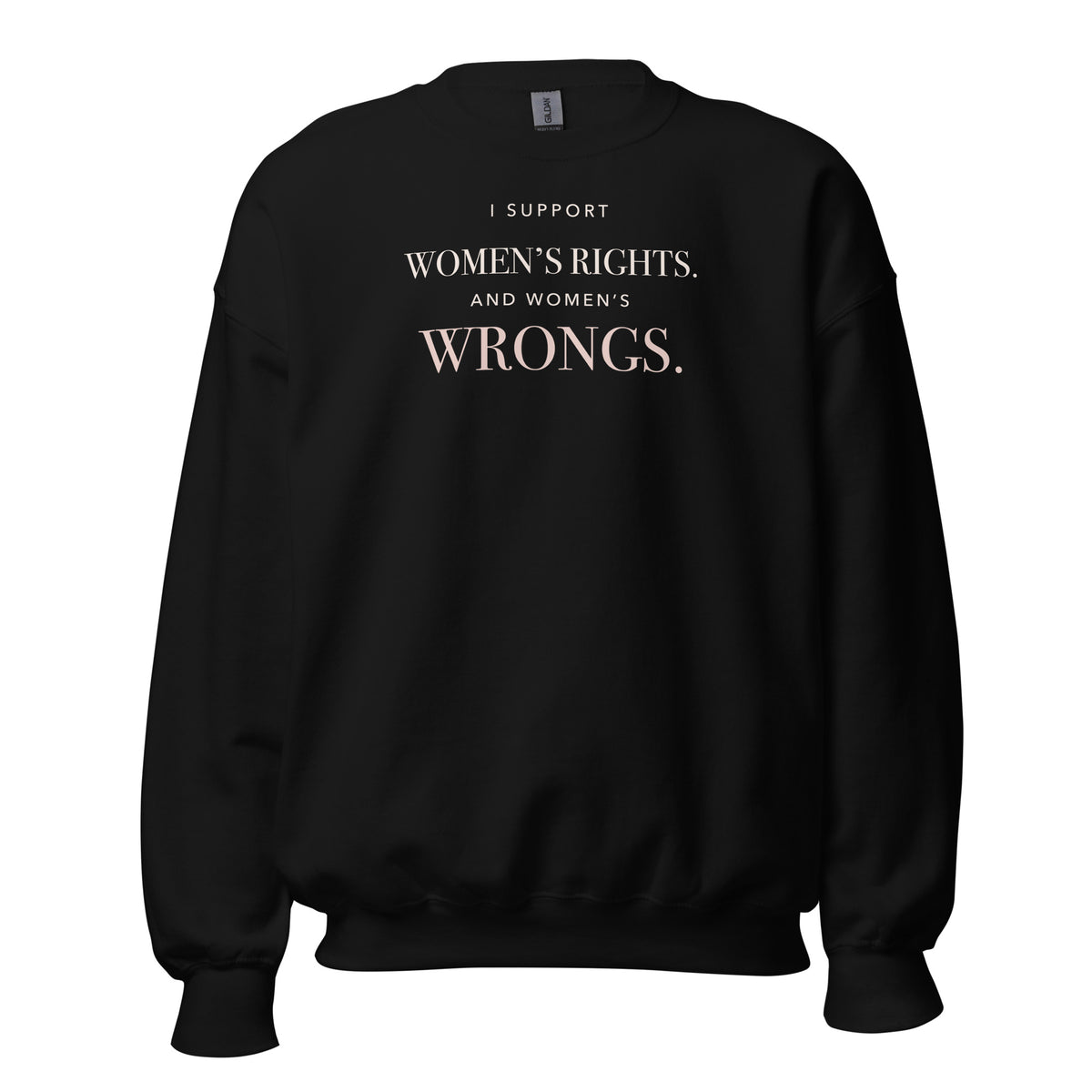 Black crewneck reading “I Support Women’s Rights. And Women’s Wrongs.” in warm-ivory and rosy-champagne typography.